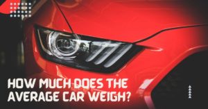 Read more about the article How Much Does The Average Car Weigh | Expert Results